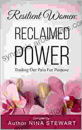 Resilient Women: Reclaimed Power: Trading Our Pain For Purpose