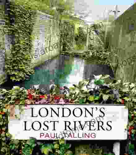 London S Lost Rivers Paul Talling