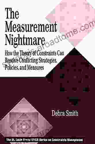 The Measurement Nightmare: How The Theory Of Constraints Can Resolve Conflicting Strategies Policies And Measures (St Lucie Press/Apics On Constraints Management )