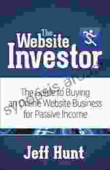 The Website Investor: The Guide To Buying An Online Website Business For Passive Income