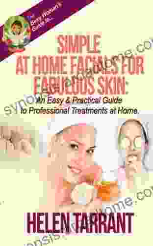 Simple At Home Facials For Fabulous Skin An Easy Practical Guide To Professional Treatments At Home (The Busy Woman S Guide To 2)