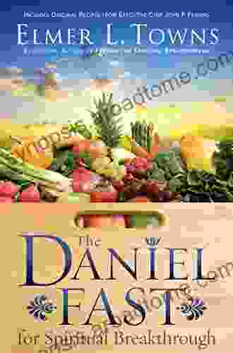 The Daniel Fast for Spiritual Breakthrough