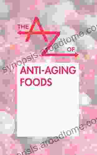 The A To Z Of Anti Aging Foods (The A To Z Books)