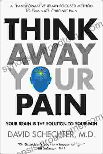 Think Away Your Pain: Your Brain Is The Solution To Your Pain