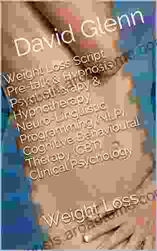 Weight Loss Script Pre Talk Hypnosis Psychotherapy Hypnotherapy Neuro Linguistic Programming (NLP) Cognitive Behavioural Therapy (CBT) Clinical Loss (Therapy Session Scripts 2)