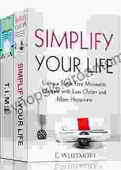 Minimalist Living: 2 Manuscripts Simplify Your Life T I M E Things I Must Experience