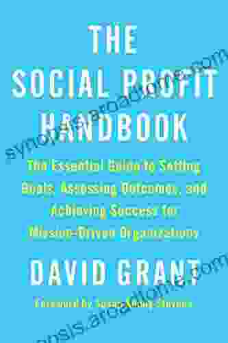 The Social Profit Handbook: The Essential Guide To Setting Goals Assessing Outcomes And Achieving Success For Mission Driven Organizations