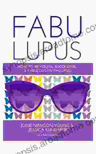 Fabulupus: How To Be Young Successful And Fabulous (with Lupus)