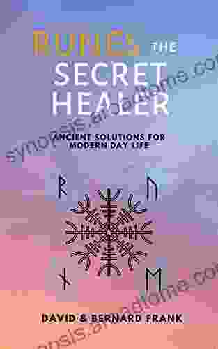 Runes: The Secret Healer: Ancient Solutions To Modern Day Life