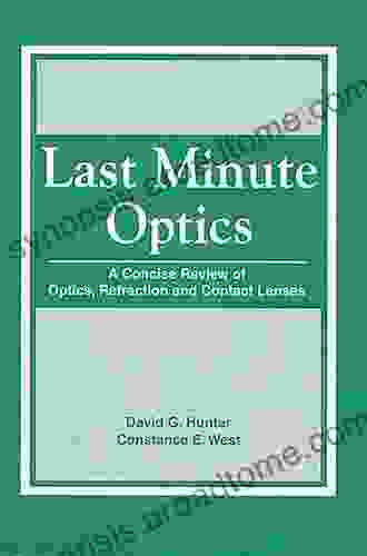 Last Minute Optics: A Concise Review Of Optics Refraction And Contact Lenses Second Edition