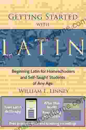 Getting Started With Latin: Beginning Latin For Homeschoolers And Self Taught Students Of Any Age