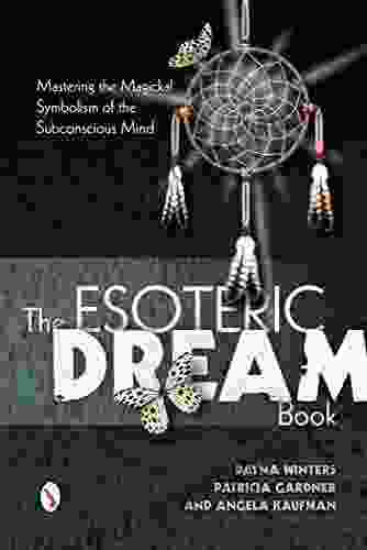 The Esoteric Dream Book: Mastering The Magickal Symbolism Of The Subconscious Mind