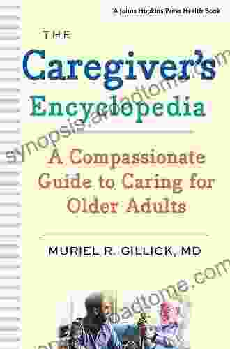 The Caregiver S Encyclopedia: A Compassionate Guide To Caring For Older Adults (A Johns Hopkins Press Health Book)