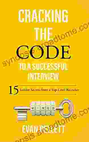 Cracking The Code To A Successful Interview: 15 Insider Secrets From A Top Level Recruiter