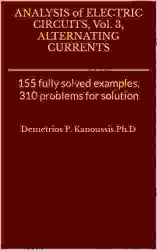 ANALYSIS Of ELECTRIC CIRCUITS Vol 3 ALTERNATING CURRENTS: 155 Fully Solved Examples 310 Problems For Solution (THE ELECTRICAL ENGINEERING SERIES)