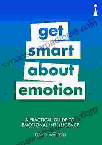 A Practical Guide To Emotional Intelligence: Get Smart About Emotion (Practical Guide Series)