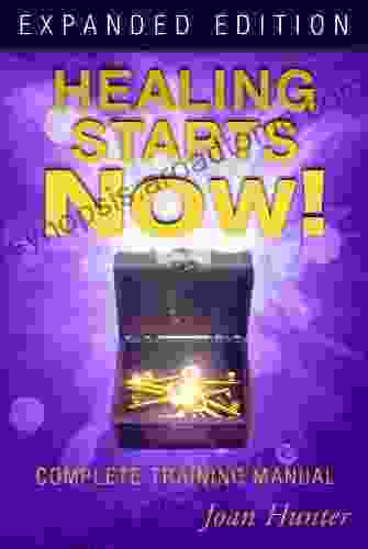 Healing Starts Now Expanded Edition: Complete Training Manual