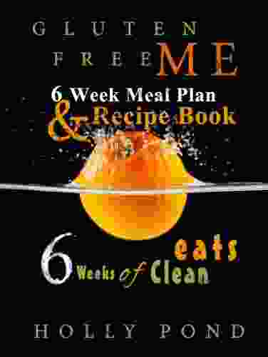 Gluten Free Me Six Week Of Clean Eats: Meal Plan And Recipe