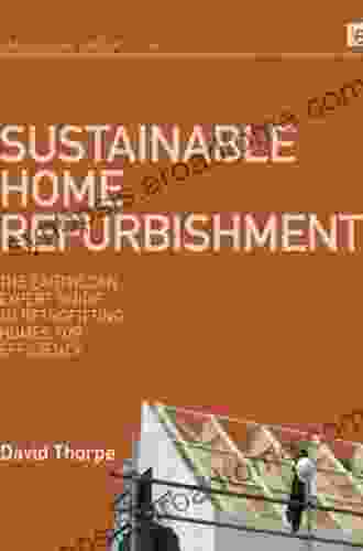 Sustainable Home Refurbishment: The Earthscan Expert Guide To Retrofitting Homes For Efficiency