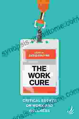 The Work Cure: Critical Essays On Work And Wellness