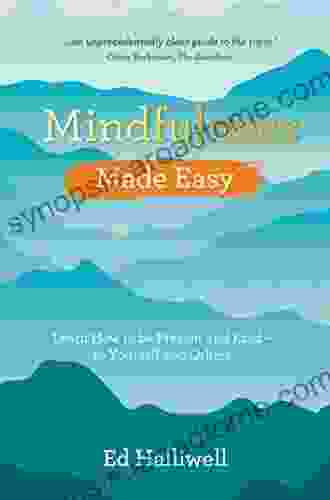 Mindfulness Made Easy: Learn How To Be Present And Kind To Yourself And Others (Made Easy Series)