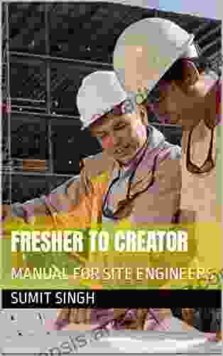 FRESHER TO CREATOR: MANUAL FOR SITE ENGINEERS