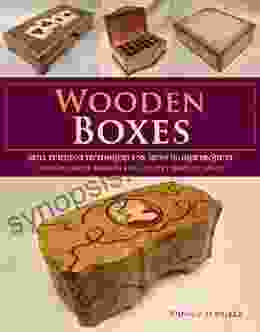 Wooden Boxes: Skill Building Techniques For Seven Unique Projects