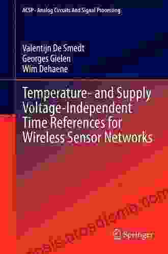 Temperature And Supply Voltage Independent Time References For Wireless Sensor Networks (Analog Circuits And Signal Processing 128)