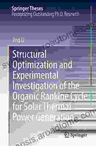 Structural Optimization And Experimental Investigation Of The Organic Rankine Cycle For Solar Thermal Power Generation (Springer Theses)