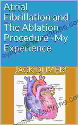 Atrial Fibrillation And The Ablation Procedure My Experience (My Experience Books)