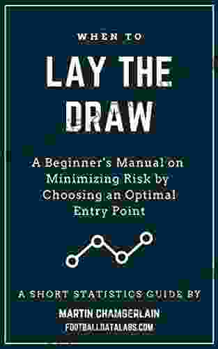 When To Lay The Draw: A Beginner S Manual On Minimizing Risk By Choosing An Optimal Entry Point (A Short Statistics Guide)