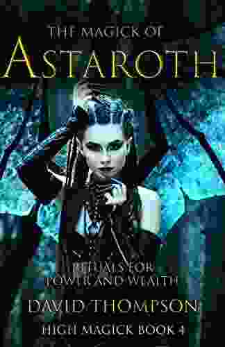 The Magick Of Astaroth: Rituals For Power And Wealth (High Magick Studies)