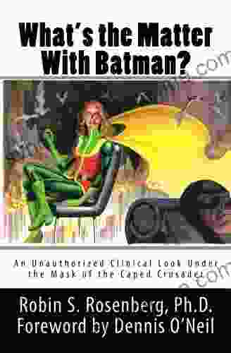 What S The Matter With Batman? An Unauthorized Clinical Look Under The Mask Of The Caped Crusader