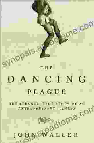 The Dancing Plague: The Strange True Story Of An Extraordinary Illness