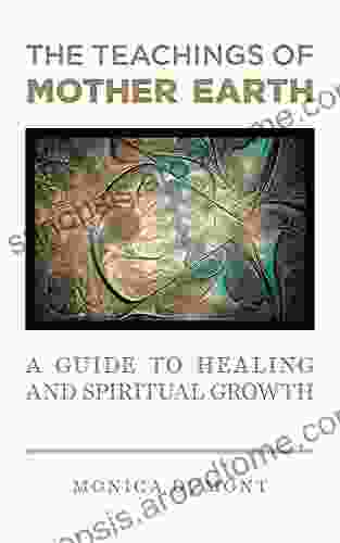 The Teachings Of Mother Earth: A Guide To Healing And Spiritual Growth