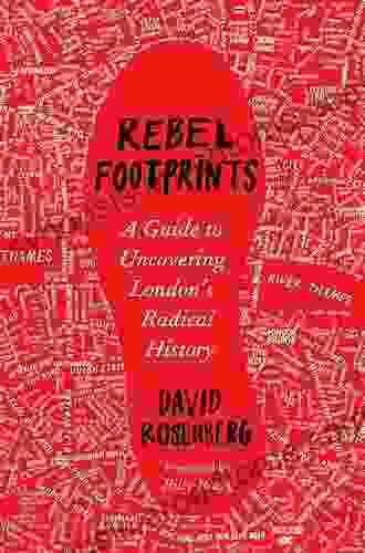 Rebel Footprints: A Guide To Uncovering London S Radical History