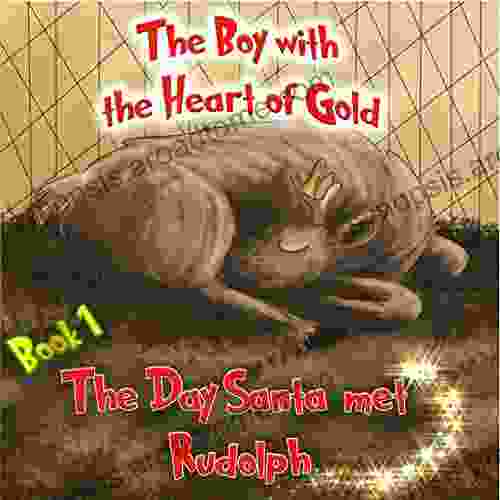 The Boy With The Heart Of Gold: (Santa Claus For Kids) (The Day Santa Met Rudolph 1)