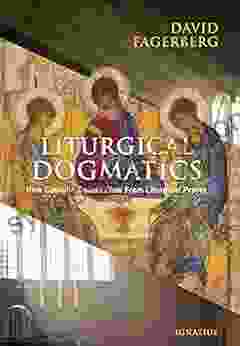 Liturgical Dogmatics: How Catholic Beliefs Flow From Liturgical Prayer