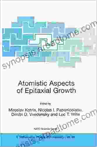 Atomistic Aspects Of Epitaxial Growth: Proceedings Of The NATO Advanced Research Workshop Held In Dasia Corfu Greece June 25 30 2001 (NATO Science Mathematics Physics And Chemistry 65)