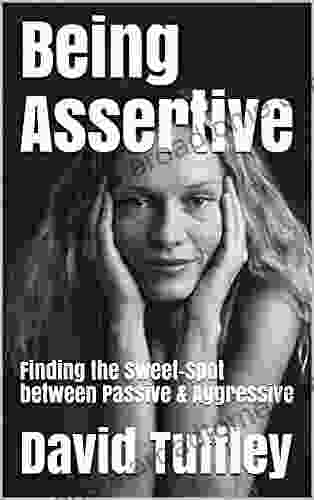 Being Assertive: Finding The Sweet Spot Between Passive Aggressive