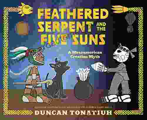 Feathered Serpent And The Five Suns: A Mesoamerican Creation Myth