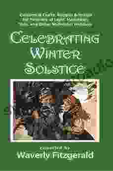 Celebrating Winter Solstice: Customs And Crafts Recipes And Rituals For Festivals Of Light Hanukkah Yule And Other Midwinter Holidays (Celebrating The Seasonal Holidays 4)