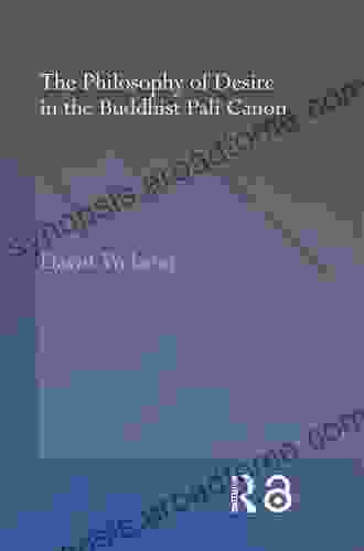 The Philosophy Of Desire In The Buddhist Pali Canon (Routledge Critical Studies In Buddhism)