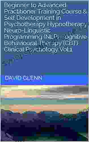 Beginner To Advanced Practitioner Training Course Self Development In Psychotherapy Hypnotherapy Neuro Linguistic Programming (NLP) Cognitive Behavioural NLP CBT Clinical Psychology)