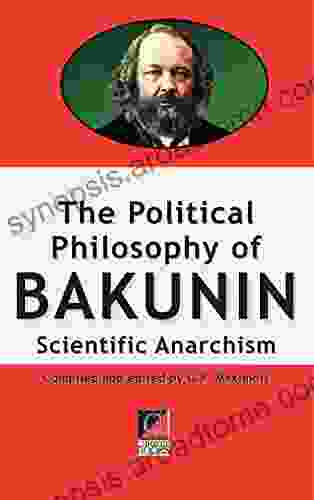 THE POLITICAL PHILOSOPHY OF BAKUNIN: Scientific Anarchism