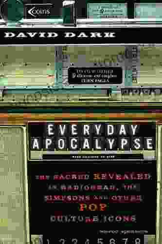 Everyday Apocalypse: The Sacred Revealed in Radiohead The Simpsons and Other Pop Culture Icons