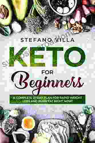 Keto For Beginners: A Complete 21 Day Plan For Rapid Weight Loss And Burn Fat Right Now