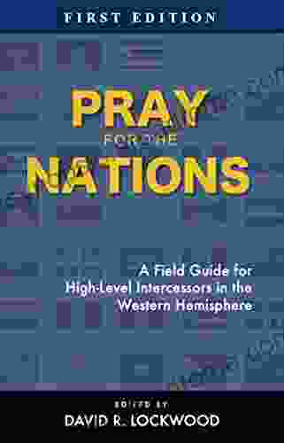 Pray For The Nations: A Field Guide For High Level Intercessors In The Western Hemisphere