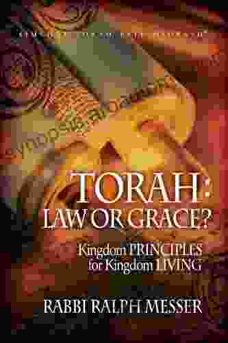 Torah: Law Or Grace? Kingdom PRINCIPLES For Kingdom LIVING