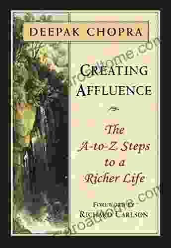 Creating Affluence: The A To Z Steps To A Richer Life